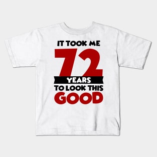 It took me 72 years to look this good Kids T-Shirt